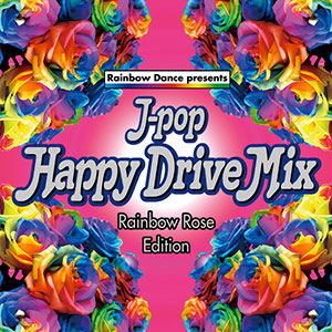 J-POP Happy Drive Mix-Rainbow Rose Edition-